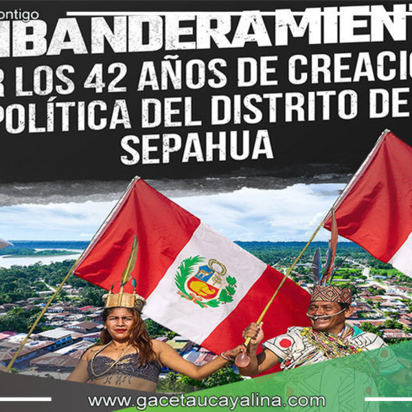 Alcalde de Sepahua Exhorta al Embanderamiento General por el 42° Aniversario del Distrito