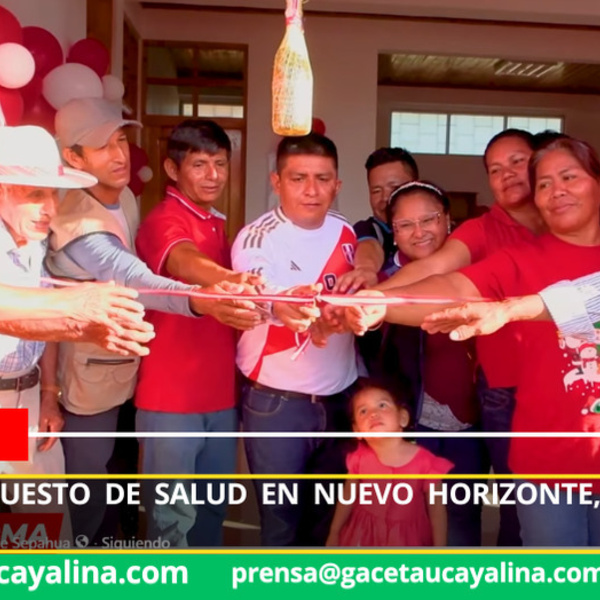Inauguran puesto de salud en Nuevo Horizonte, distrito de Sepahua
