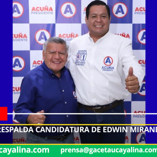 César Acuña respalda candidatura de Edwin Miranda Ruiz en Ucayali