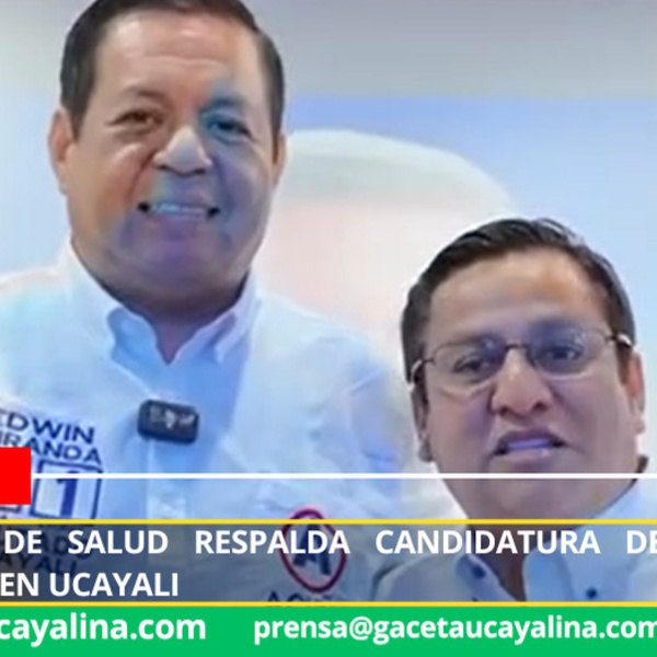 Ex Ministro de Salud respalda candidatura de Edwin Miranda Ruiz en Ucayali