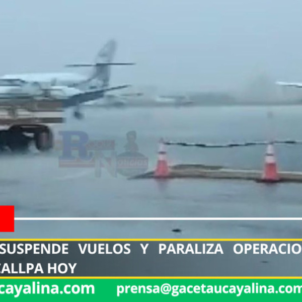 Mal tiempo suspende vuelos y paraliza operaciones aéreas en Pucallpa hoy