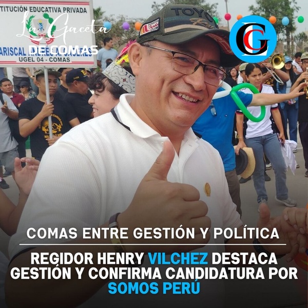 Regidor de comas Henry Vilchez destaca gestión y confirma candidatura por Somos Perú