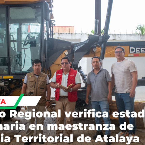 Consejo Regional fiscaliza maquinaria de Gerencia Territorial en Atalaya
