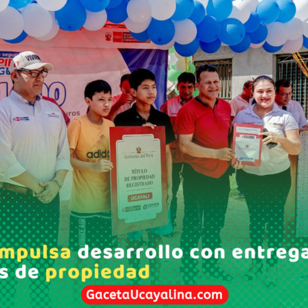 Ucayali entrega 421 títulos y fortalece seguridad jurídica regional