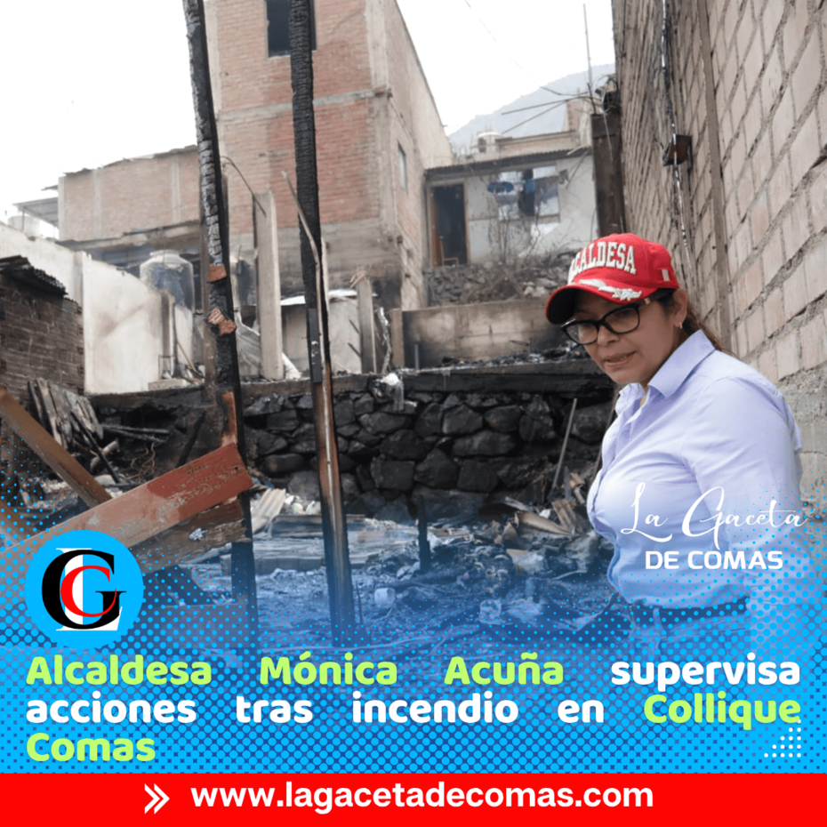 Alcaldesa Mónica Acuña lidera respuesta tras incendio en Collique Comas