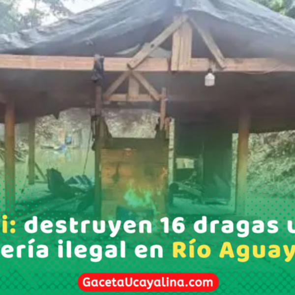 Así fue la destrucción de 16 dragas ilegales en el Río Aguaytía