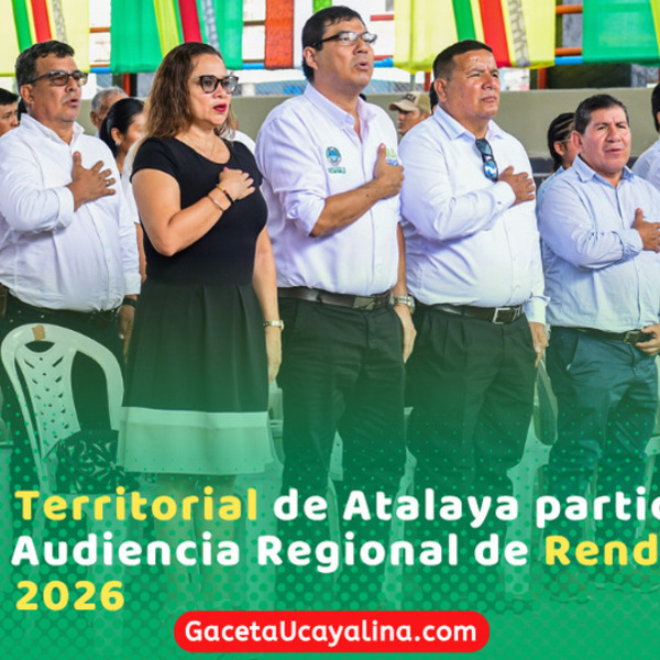Gerente Territorial de Atalaya participo de Primera Audiencia Regional de Rendición de Cuentas 2026