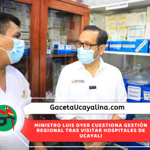 Ministro Dyer alerta graves problemas de gestión sanitaria en Ucayali