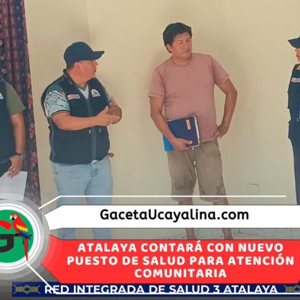 RIS 3 Atalaya impulsa creación del Puesto de Salud 8 de Mayo