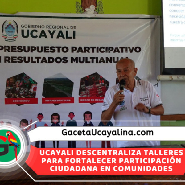 GORE Ucayali lleva presupuesto participativo a comunidades alejadas de Atalaya