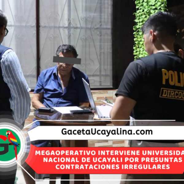 Detienen a cuatro funcionarios de Universidad Nacional de Ucayali por corrupción