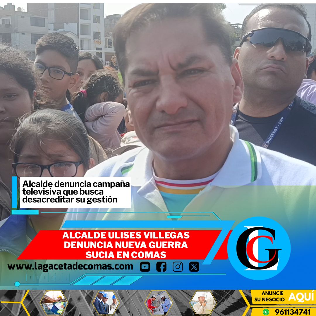 Alcalde Ulises Villegas denuncia nueva guerra sucia en Comas
